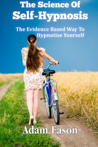 The science of self-hypnosis:  the evidence based way to hypnotise yourself