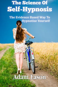 The science of self-hypnosis:  the evidence based way to hypnotise yourself