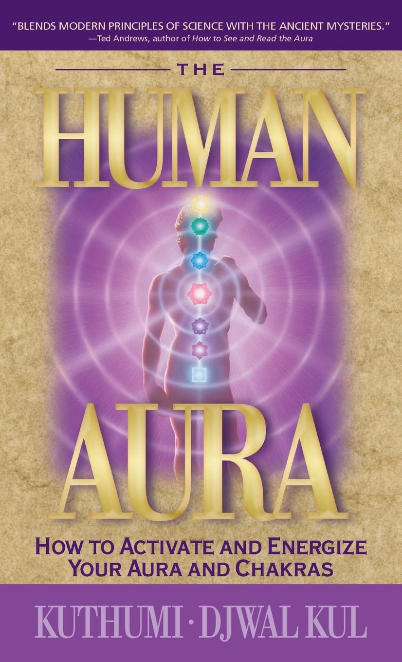 The Human Aura - How to Activate and Energize Your Aura and Chakras: 160988261X