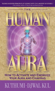 The Human Aura - How to Activate and Energize Your Aura and Chakras: 160988261X