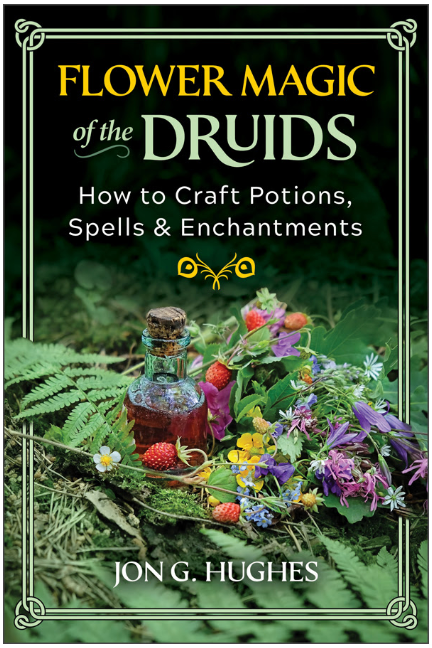 Flower Magic of the Druids: How to Craft Potions, Spells, and Enchantments: 1644116391