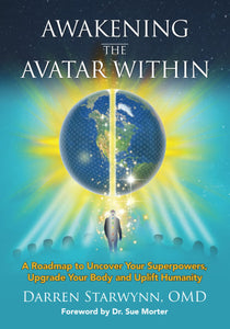 Awakening the Avatar Within - A Roadmap to Uncover Your Superpowers, Upgrade Your Body and Uplift Humanity: 0578251426