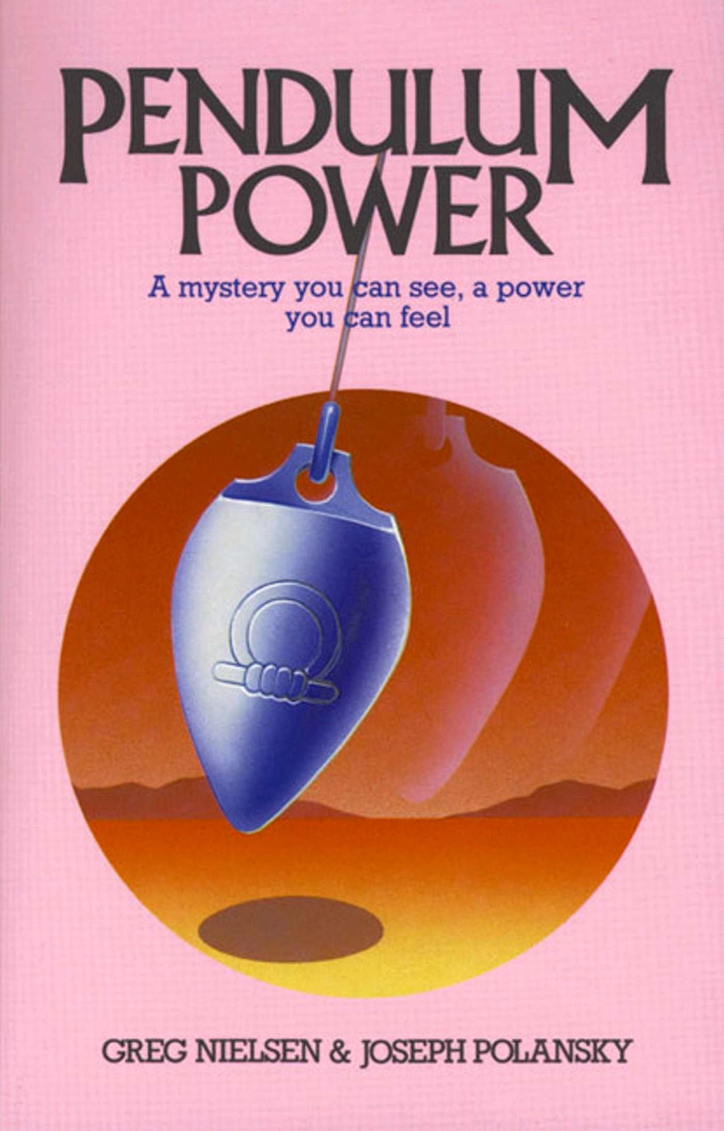 Pendulum Power - A Mystery You Can See, A Power You Can Feel: 0892811579