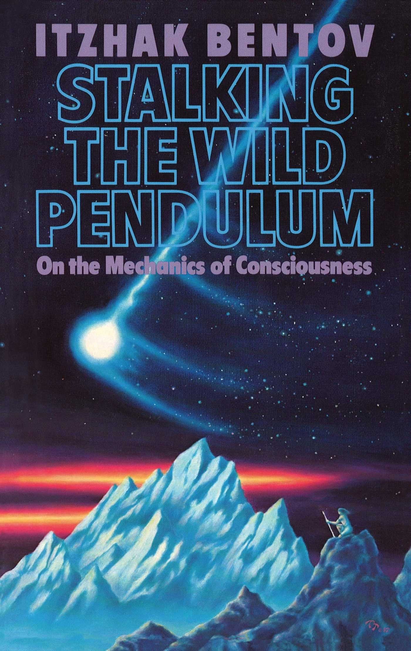 Stalking the Wild Pendulum - On the Mechanics of Consciousness: 0892812028