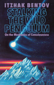 Stalking the Wild Pendulum - On the Mechanics of Consciousness: 0892812028