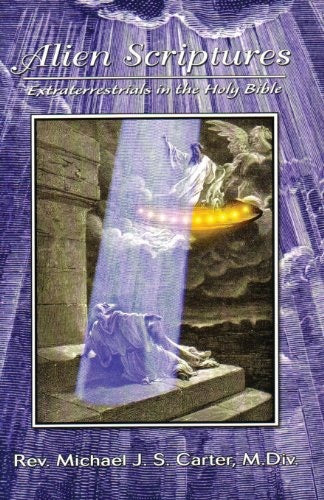 Alien Scriptures - Extraterrestrials in the Holy Bible: 0989029344
