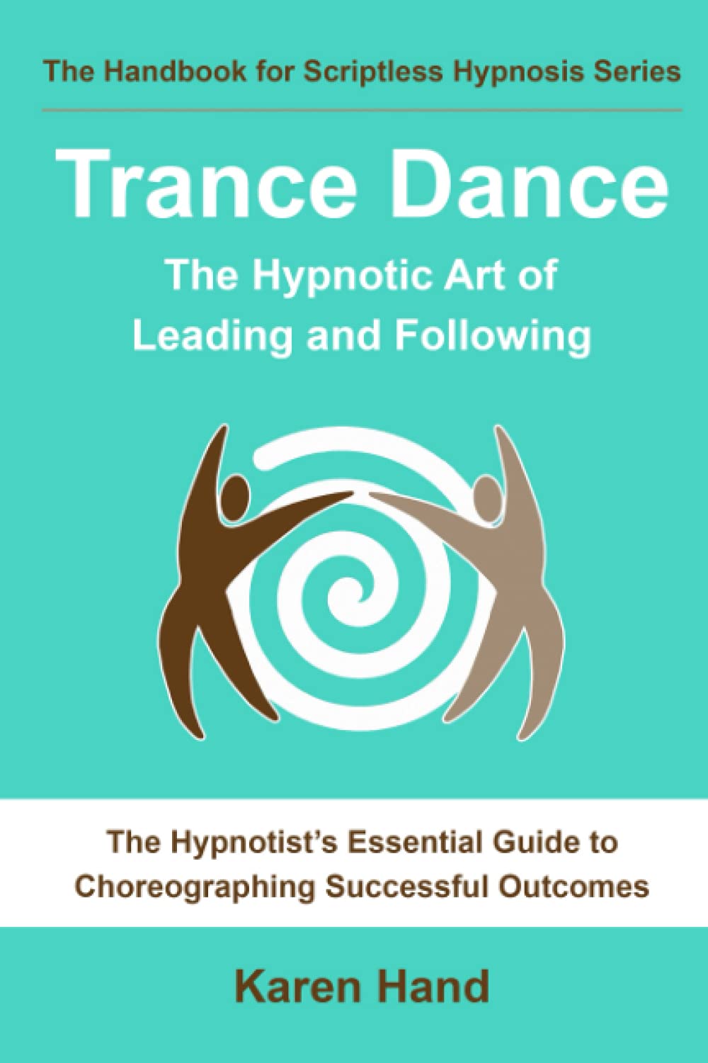 Trance Dance - The Hypnotic Art of Leading and Following: 0999258923