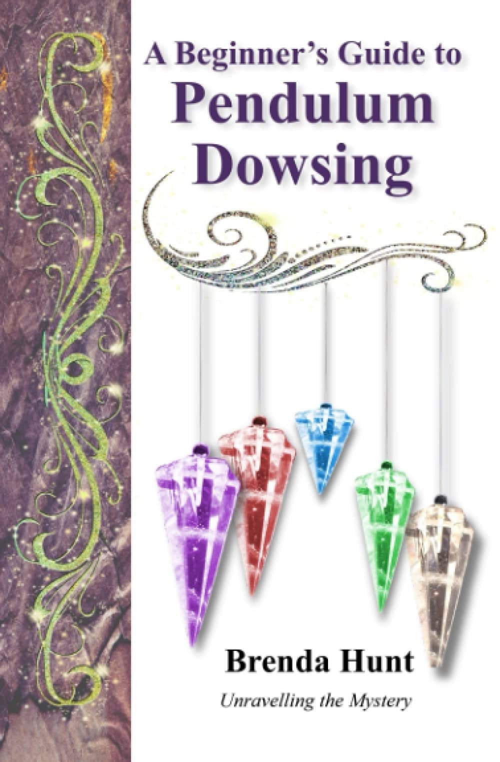 A Beginner's Guide to Pendulum Dowsing: 1479373877