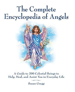 The Complete Encyclopedia of Angels - A Guide to 200 Celestial Beings to Help, Heal, and Assist You in Everyday Life: 1592334660