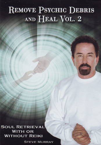 Remove Psychic Debris Heal DVD: Volume 2: Soul Retrieval with or without Reiki: 0982088922