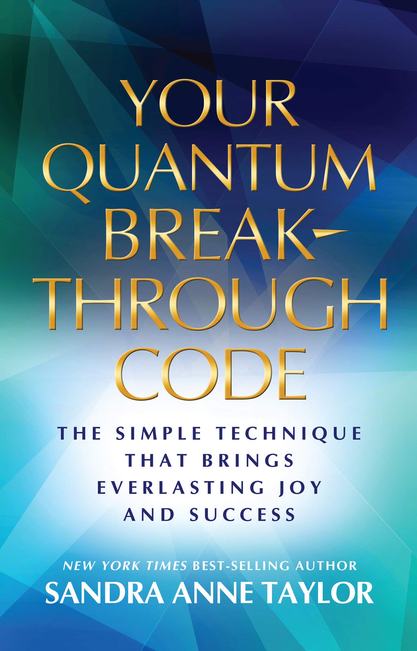 Your Quantum Breakthrough Code - The Simple Technique That Brings Everlasting Joy and Success: 1401940455